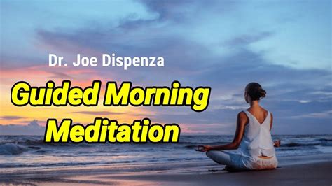 Guided Morning Meditation - Dr. Joe Dispenza | Joe Dispenza Guided ...