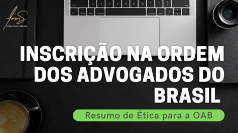 Resumo de Ética para a OAB 4 Inscrição na OAB Debate Direito