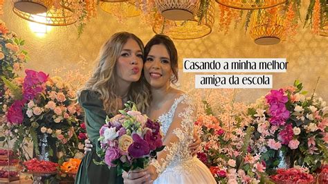 Casando A Melhor Amiga Da Escola Best Friends Youtube