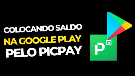 Como Colocar Saldo Na Google Play Usando O Picpay Youtube