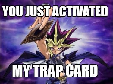 Meme Creator Funny You Just Activated My Trap Card Meme Generator At