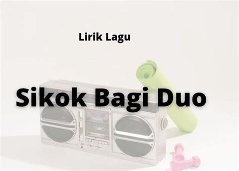 Lirik Lagu Sikok Bagi Duo Yang Viral Di Tiktok Halaman 2