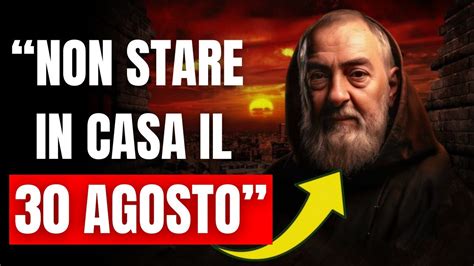 Profezia Di Padre Pio Per Il Agosto Questa Stata L Ultima