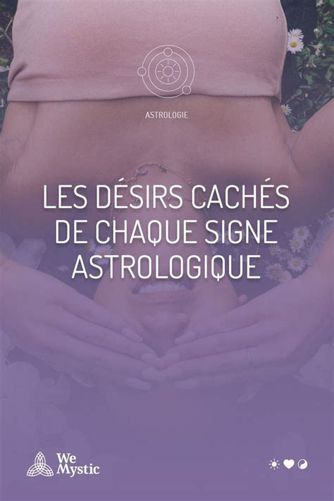 Les désirs cachés de chaque signe astrologique WeMystic France