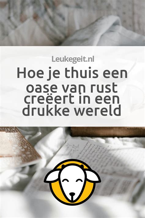 Hoe je thuis een oase van rust creëert in een drukke wereld Leukegeit