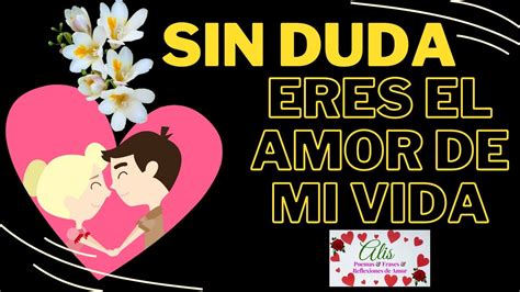 Sin Duda Eres El Amor De Mi Vida 💖 Te Amo Preciosa Youtube