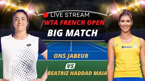 Wta Live Ons Jabeur Vs Beatriz Haddad Maia Wta Roland Garros