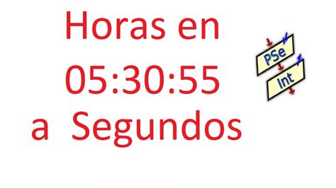 Calcular cuántos Segundos hay en una hora en formato hh mm ss Pseint