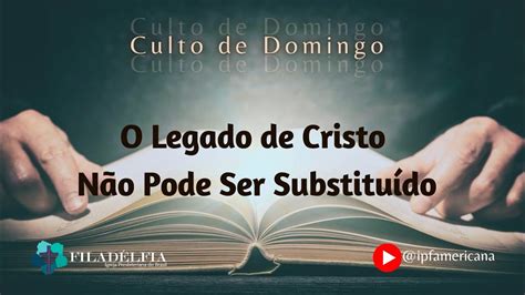 O Legado De Cristo N O Pode Ser Substitu Do Rev Andr Lu S L