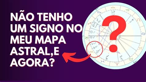 N O Tenho Um Signo No Meu Mapa Astral E Agora Saiba Tudo Sobre