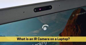 What is an IR Camera on a Laptop?Find Out Now