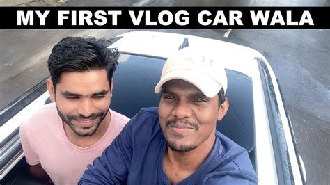 My First Vlog Car Wala Open Car Vlog Youtube