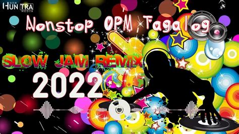 Best Nonstop Opm Tagalog Best Slow Jam Mix 2022 Love Songs Remix