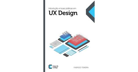 Introdução E Boas Práticas Em Ux Design - Introdução e boas práticas em UX Design by Fabricio Teixeira