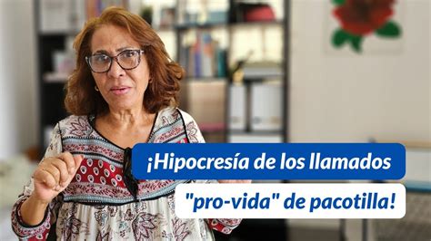 Hipocres A De Los Llamados Pro Vida De Pacotilla Soy Ivonne