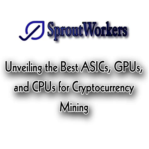 Unveiling The Best ASICs GPUs And CPUs For Cryptocurrency Mining