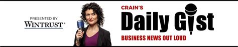 Welcome To Crain S Daily Gist Podcast Crain S Chicago Business