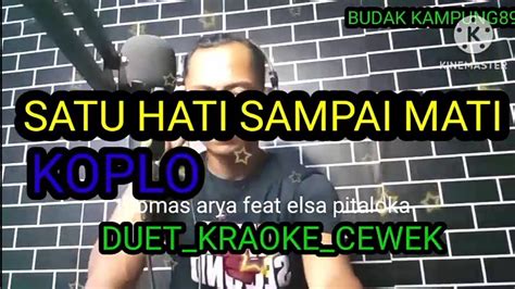 Satu Hati Sampai Mati Karaoke Duet Cewek Koplo Thomas Arya Feat Elsa