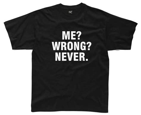 Me Wrong Never Mens T Shirt S 3xl Sarcasm Sarcastic Funny Printed Joke