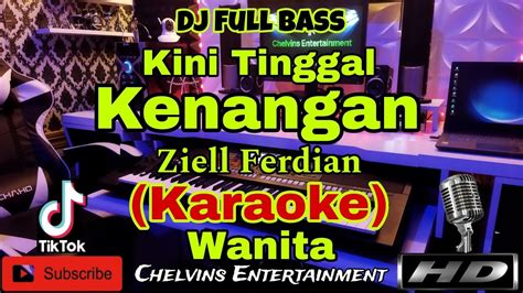 KENANGAN Ziell Ferdian KARAOKE Dj Tiktok Full Bass Nada Wanita