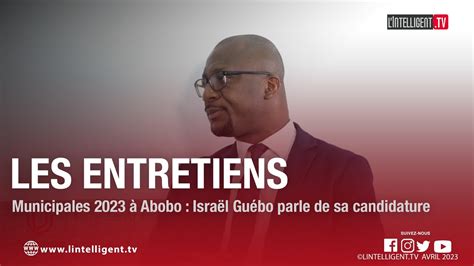 LES ENTRETIENS avec ISRAËL GUÉBO qui parle de sa candidature aux