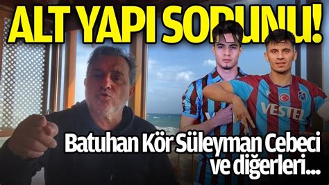 Trabzonspor Da Alt Yap Sorunu Batuhan K R Ve S Leyman Cebeci Ve