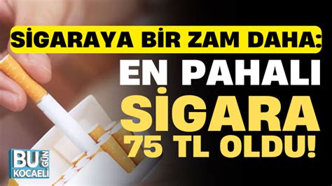 Sigaraya bir zam daha En pahalı sigara 75 TL oldu Bugün Kocaeli