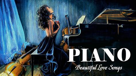 Best Old Romantic Piano Love Songs Of All Time Most Beautiful