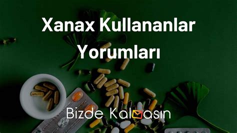 Xanax Kullananlar Yorumlar Uyku Yapar Mi Bizde Kalmas N