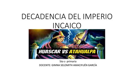 Decadencia Del Imperio Incaico Guerra Civil Entre Huasrcar Y Atahualpa Pdf