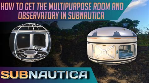 How To Get The Multipurpose Room And The Observatory In Subnautica