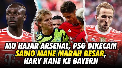 Mu Hajar Arsenal Psg Dikecam Sadio Mane Marah Harry Kane Ke