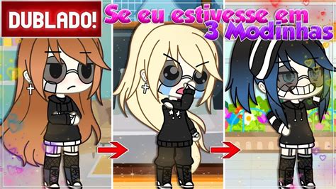 DUBLADO Se Eu Estivesse Em 3 Modinhas GACHA LIFE YouTube