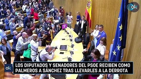 Los Diputados Y Senadores Del Psoe Reciben Como Palmeros A S Nchez Tras