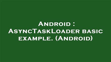 Android AsyncTaskLoader Basic Example Android YouTube