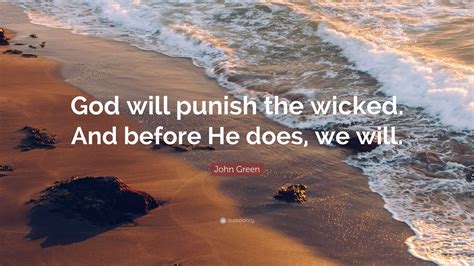 John Green Quote God Will Punish The Wicked And Before He Does We