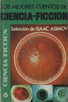 Los mejores cuentos de ciencia ficción Selección de Isaac Asimov by