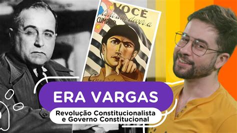 Era Vargas Revolução Constitucionalista E Governo Constitucional De