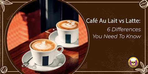 Caf Au Lait Vs Latte Differences You Need To Know