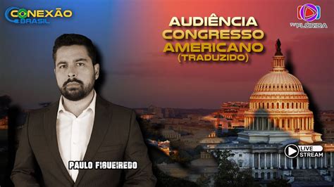 Paulo Figueiredo No Congresso Americano Youtube