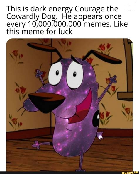 dark energy courage  cowardly dog  appears