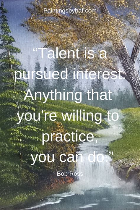 Talent Is A Pursued Interest Anything That Youre Willing To Practice