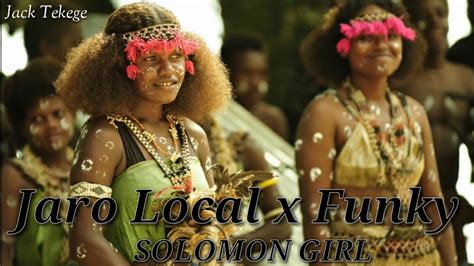 Jaro Local X Funky Rushe Solomon Girl Youtube