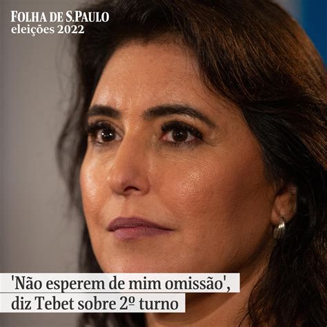 Folha De Spaulo On Twitter Eleicoes2022 Tebet Diz Que Não Vai Se Omitir No 2º Turno E Pede