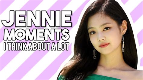 blackpink jennie moments i think about a lot