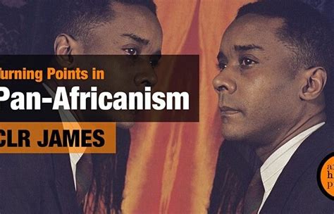 Turning Points In Pan Africanism Clr James Black History Month 2023