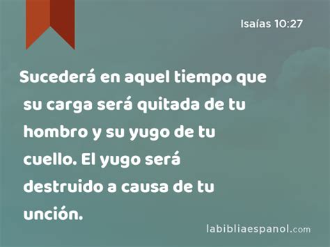 Isaías 10 27 Sucederá en aquel tiempo que su carga será quitada de tu