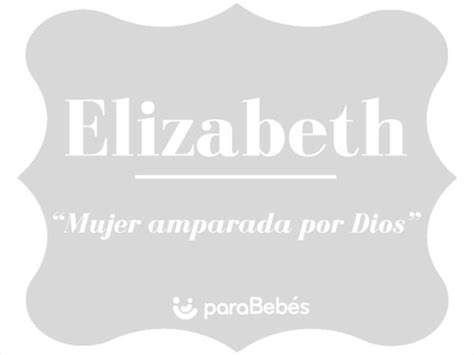 Significado Del Nombre Elizabeth Origen Personalidad Santoral