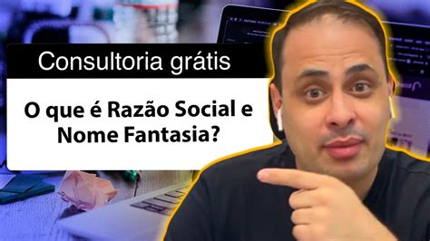 O QUE É RAZÃO SOCIAL QUAL A DIFERENÇA ENTRE RAZÃO SOCIAL E NOME