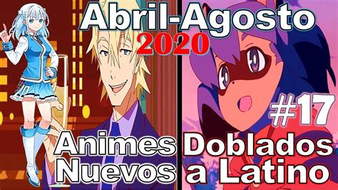 Animes Nuevos Doblados A Latino Pt 17 RecopilaciÓn Abril Agosto